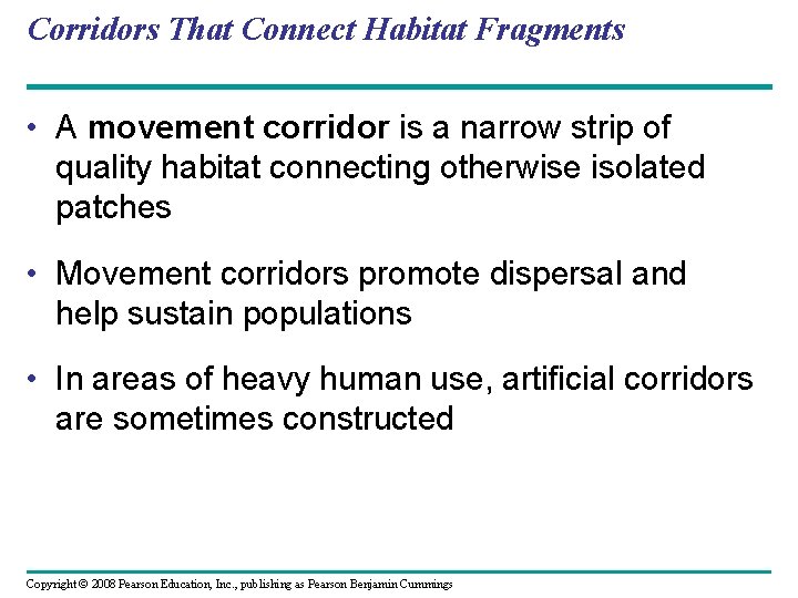 Corridors That Connect Habitat Fragments • A movement corridor is a narrow strip of