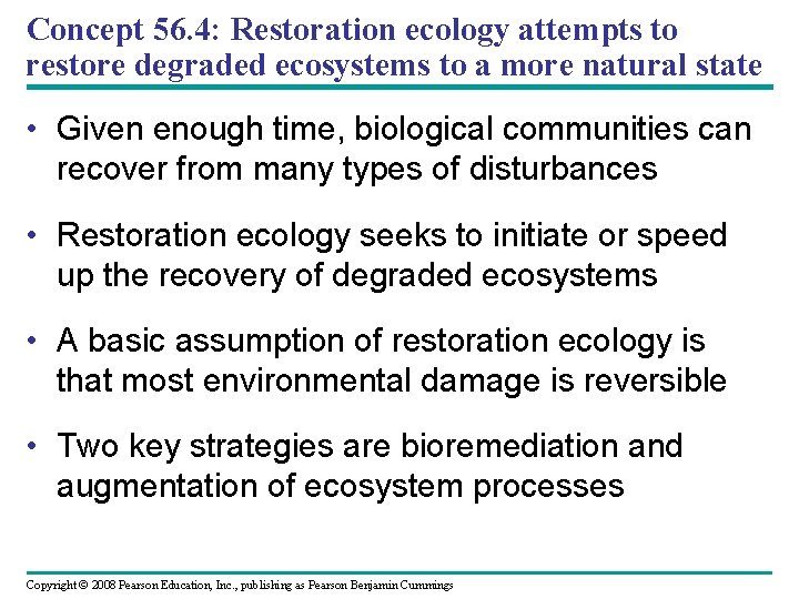 Concept 56. 4: Restoration ecology attempts to restore degraded ecosystems to a more natural