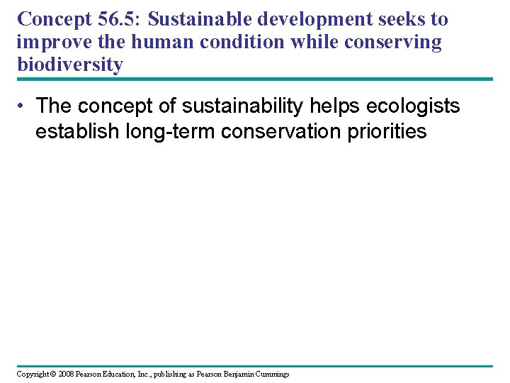 Concept 56. 5: Sustainable development seeks to improve the human condition while conserving biodiversity
