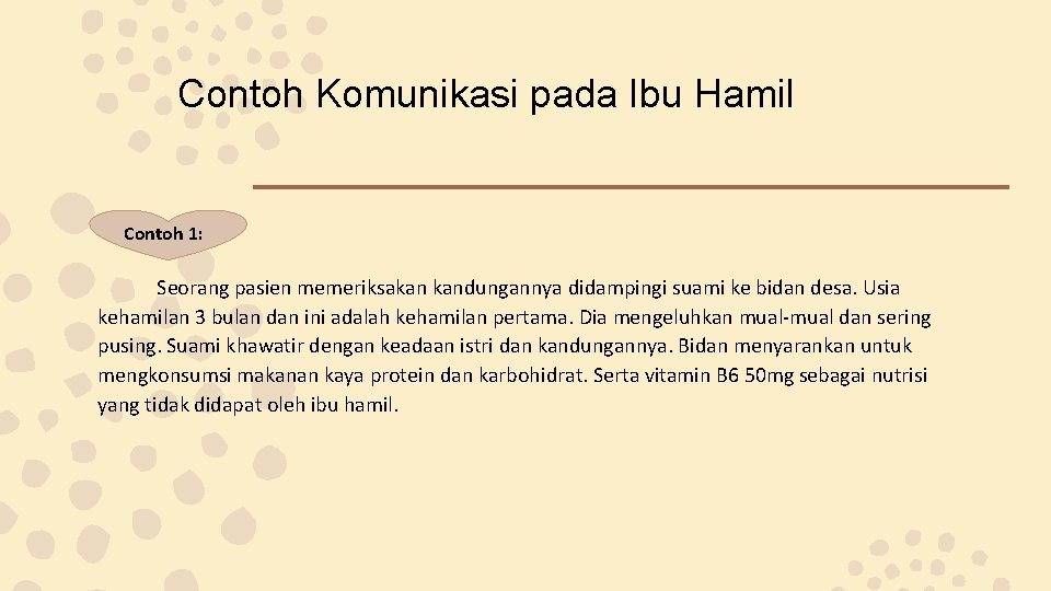 Contoh Komunikasi pada Ibu Hamil Contoh 1: Seorang pasien memeriksakan kandungannya didampingi suami ke