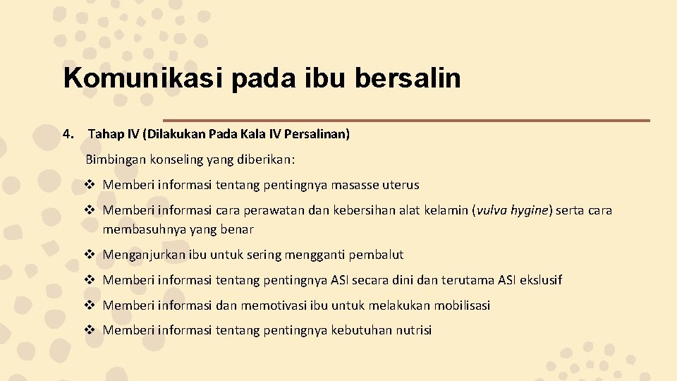 Komunikasi pada ibu bersalin 4. Tahap IV (Dilakukan Pada Kala IV Persalinan) Bimbingan konseling