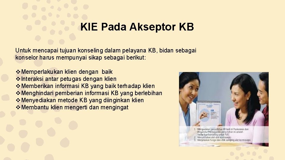 KIE Pada Akseptor KB Untuk mencapai tujuan konseling dalam pelayana KB, bidan sebagai konselor