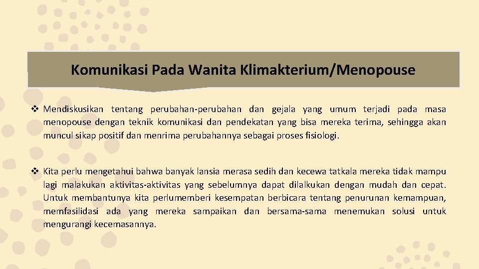 Komunikasi Pada Wanita Klimakterium/Menopouse v Mendiskusikan tentang perubahan-perubahan dan gejala yang umum terjadi pada