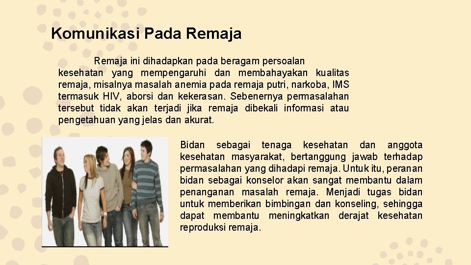 Komunikasi Pada Remaja ini dihadapkan pada beragam persoalan kesehatan yang mempengaruhi dan membahayakan kualitas