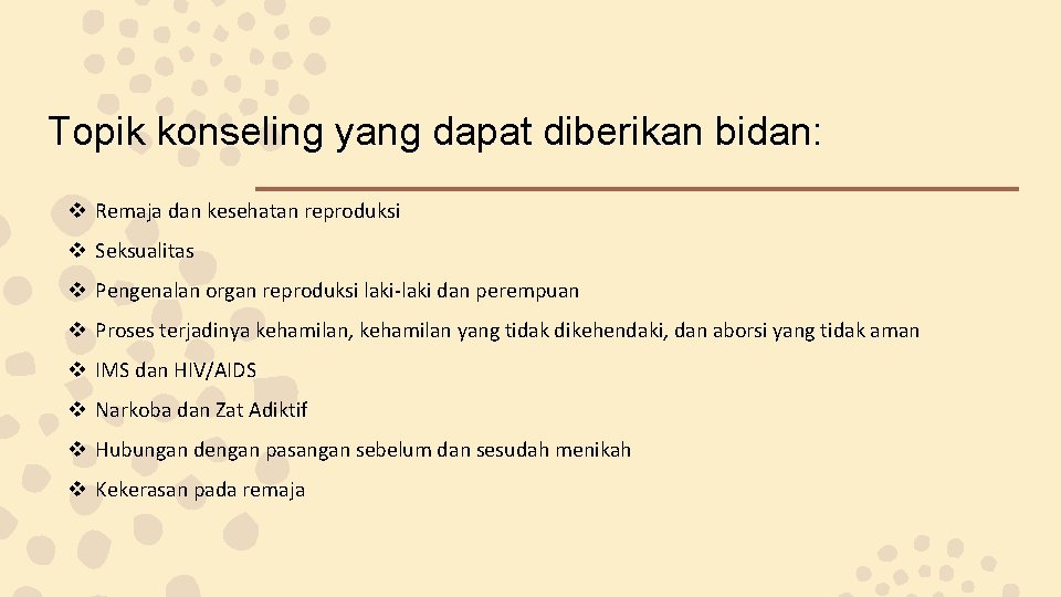 Topik konseling yang dapat diberikan bidan: v Remaja dan kesehatan reproduksi v Seksualitas v