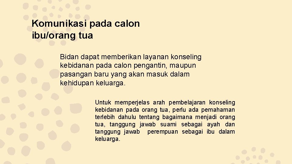 Komunikasi pada calon ibu/orang tua Bidan dapat memberikan layanan konseling kebidanan pada calon pengantin,