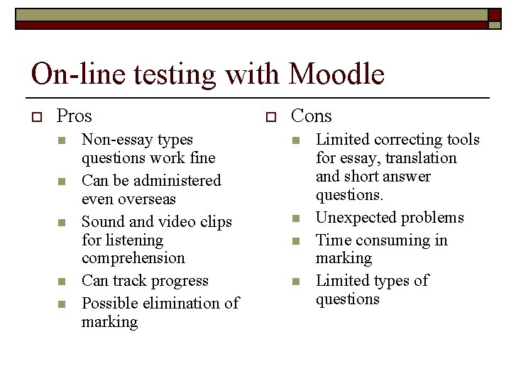 On-line testing with Moodle o Pros n n n Non-essay types questions work fine