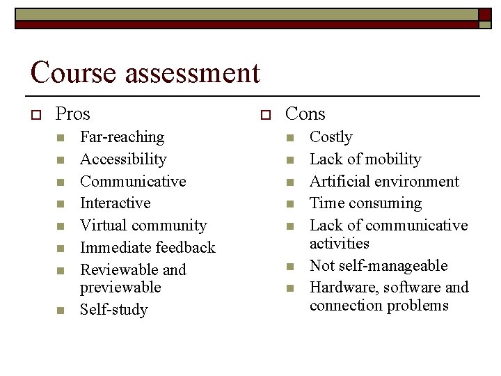 Course assessment o Pros n n n n Far-reaching Accessibility Communicative Interactive Virtual community