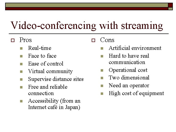 Video-conferencing with streaming o Pros n n n n Real-time Face to face Ease