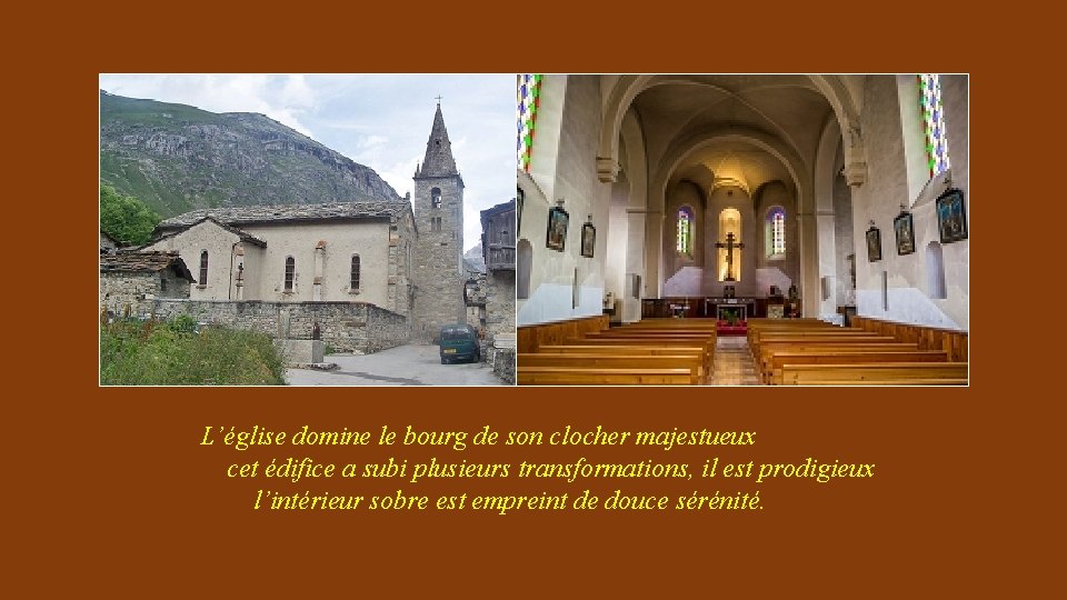 L’église domine le bourg de son clocher majestueux cet édifice a subi plusieurs transformations,