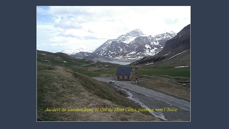 Au-delà de Lanslevillard, le Col du Mont Cenis, passage vers l’Italie 