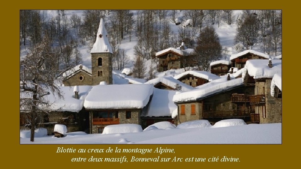 Blottie au creux de la montagne Alpine, entre deux massifs, Bonneval sur Arc est