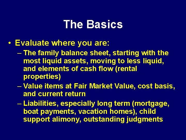 The Basics • Evaluate where you are: – The family balance sheet, starting with