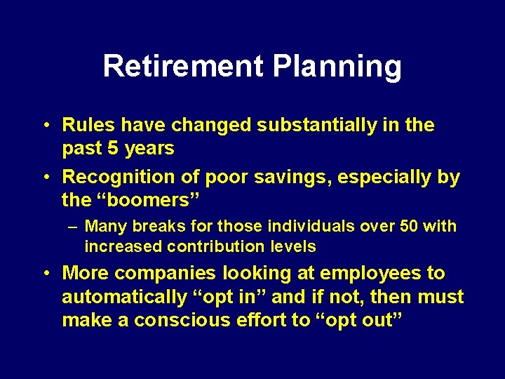 Retirement Planning • Rules have changed substantially in the past 5 years • Recognition