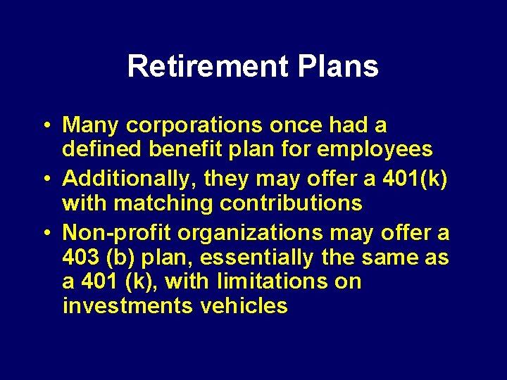 Retirement Plans • Many corporations once had a defined benefit plan for employees •