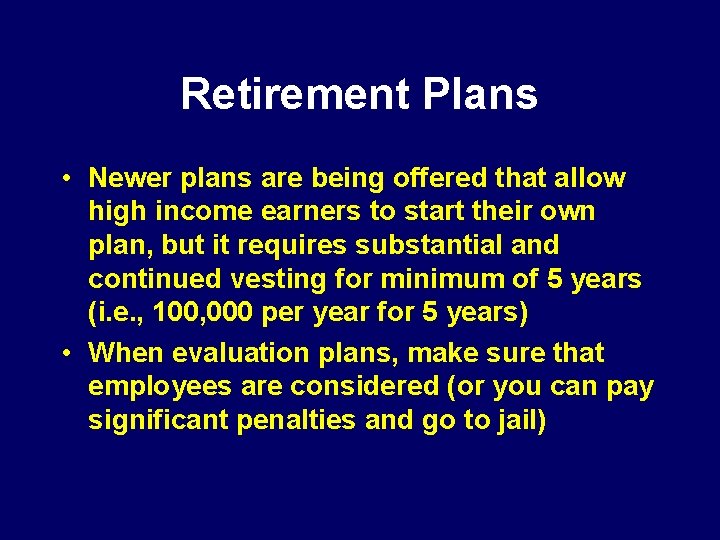 Retirement Plans • Newer plans are being offered that allow high income earners to