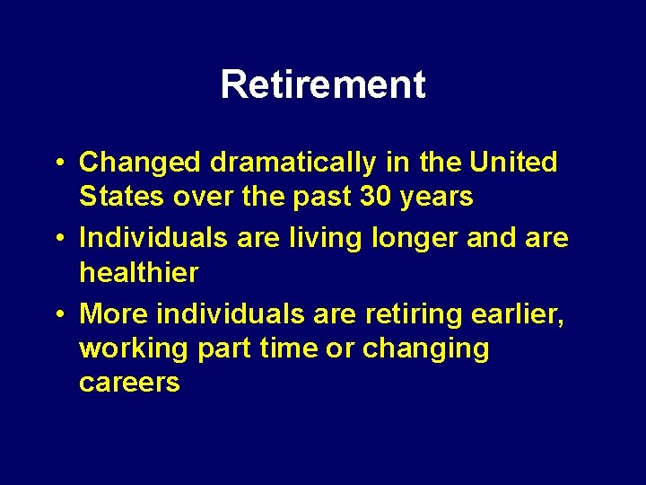 Retirement • Changed dramatically in the United States over the past 30 years •