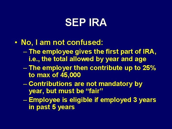 SEP IRA • No, I am not confused: – The employee gives the first