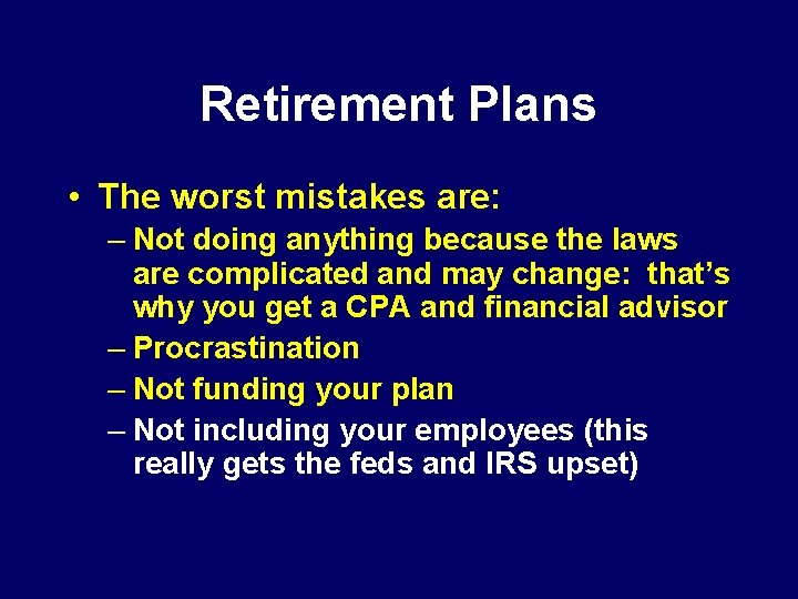 Retirement Plans • The worst mistakes are: – Not doing anything because the laws