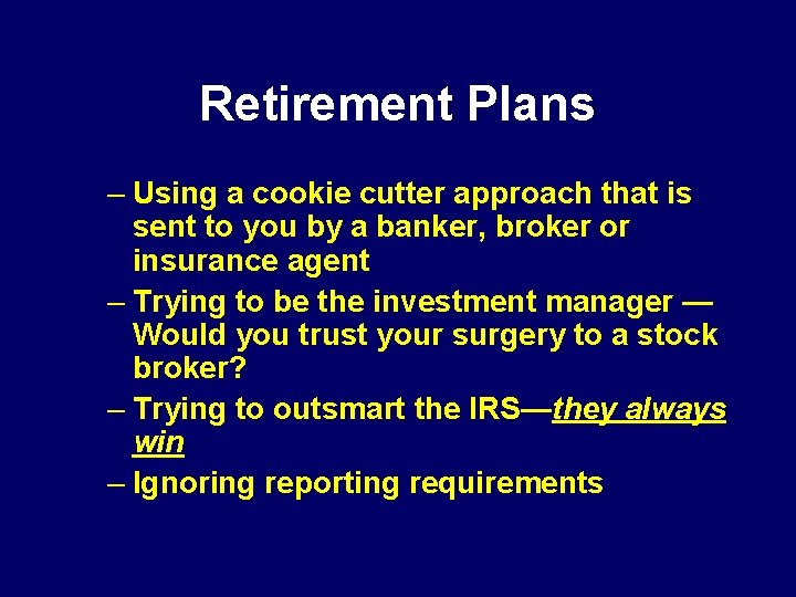 Retirement Plans – Using a cookie cutter approach that is sent to you by