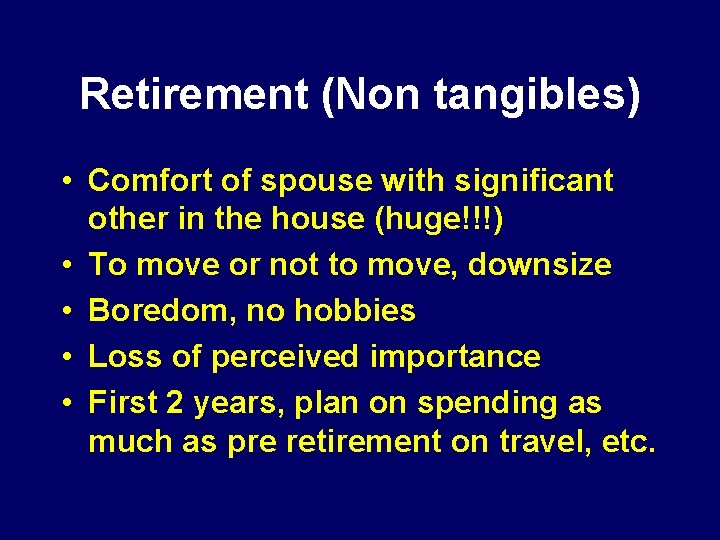 Retirement (Non tangibles) • Comfort of spouse with significant other in the house (huge!!!)