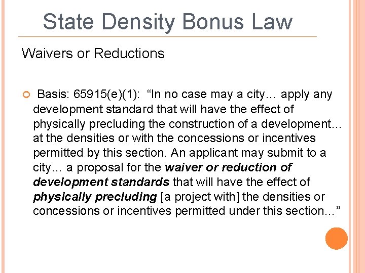 State Density Bonus Law Waivers or Reductions Basis: 65915(e)(1): “In no case may a