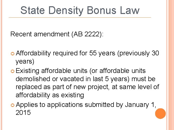 State Density Bonus Law Recent amendment (AB 2222): Affordability required for 55 years (previously
