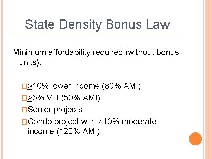 State Density Bonus Law Minimum affordability required (without bonus units): �>10% lower income (80%