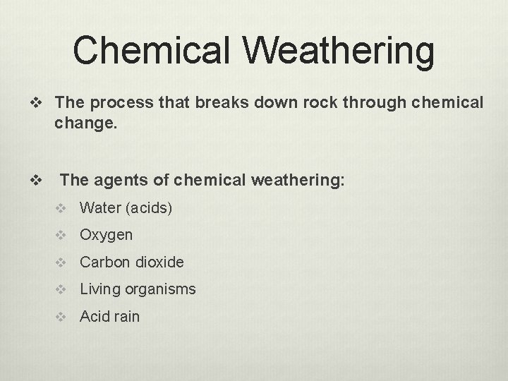 Chemical Weathering v The process that breaks down rock through chemical change. v The