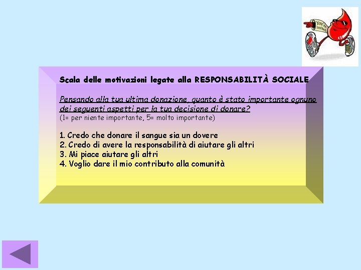 Scala delle motivazioni legate alla RESPONSABILITÀ SOCIALE Pensando alla tua ultima donazione, quanto è