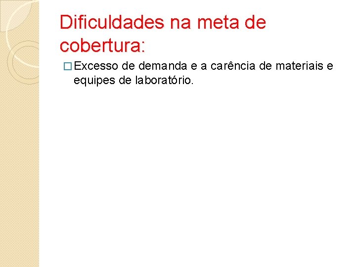 Dificuldades na meta de cobertura: � Excesso de demanda e a carência de materiais