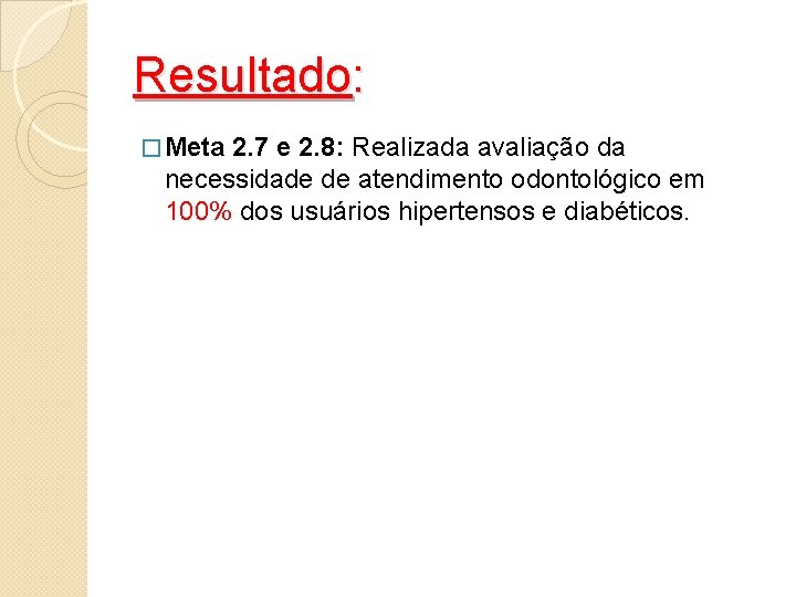Resultado: � Meta 2. 7 e 2. 8: Realizada avaliação da necessidade de atendimento