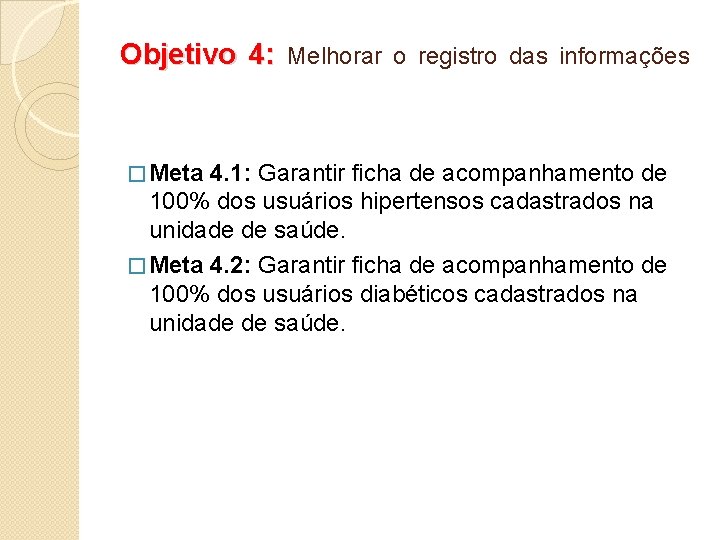 Objetivo 4: Melhorar o registro das informações � Meta 4. 1: Garantir ficha de