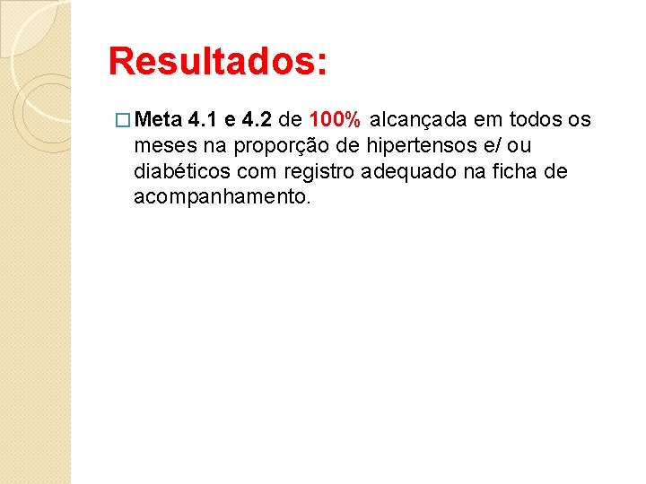 Resultados: � Meta 4. 1 e 4. 2 de 100% alcançada em todos os