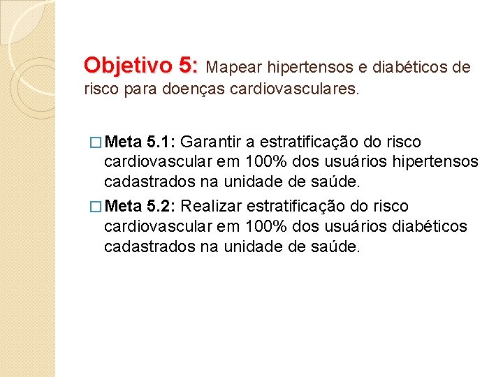 Objetivo 5: Mapear hipertensos e diabéticos de risco para doenças cardiovasculares. � Meta 5.