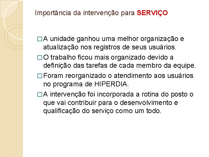 Importância da intervenção para SERVIÇO �A unidade ganhou uma melhor organização e atualização nos