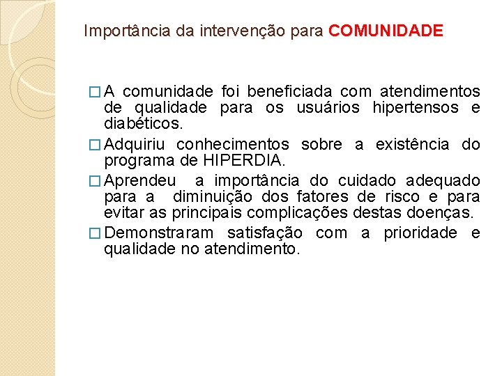 Importância da intervenção para COMUNIDADE �A comunidade foi beneficiada com atendimentos de qualidade para