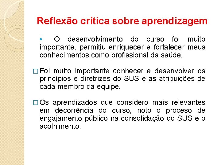 Reflexão crítica sobre aprendizagem • O desenvolvimento do curso foi muito importante, permitiu enriquecer