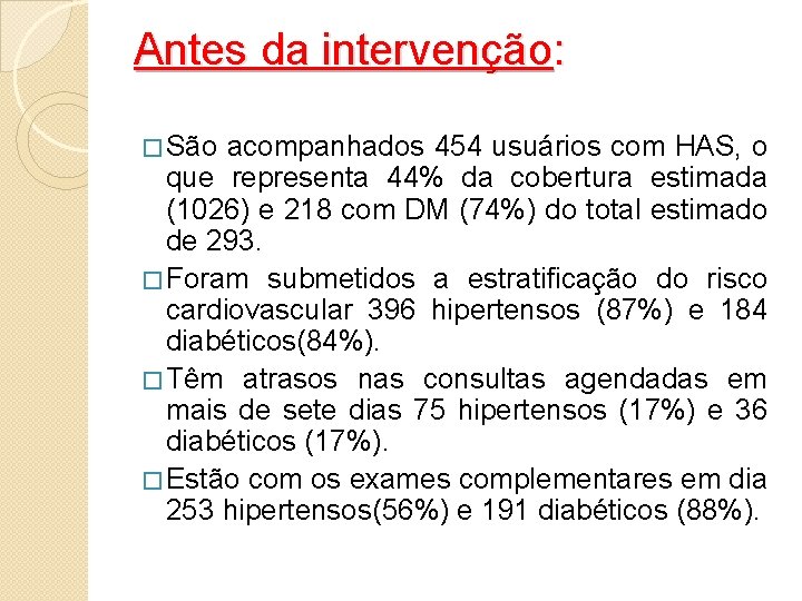 Antes da intervenção: � São acompanhados 454 usuários com HAS, o que representa 44%