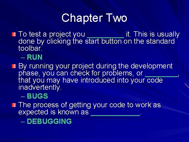 Chapter Two To test a project you _____ it. This is usually done by Chapter Two To test a project you _____ it. This is usually done by