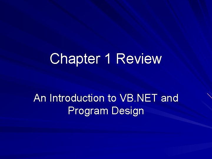 Chapter 1 Review An Introduction to VB. NET and Program Design Chapter 1 Review An Introduction to VB. NET and Program Design