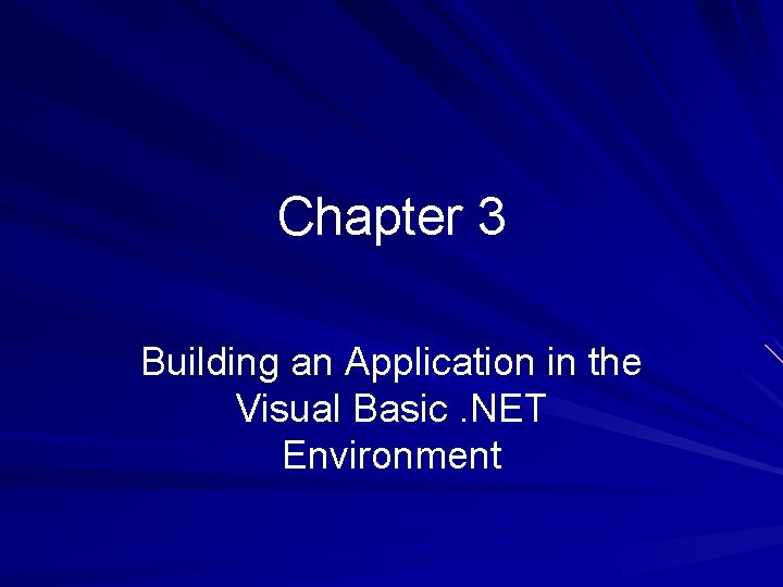 Chapter 3 Building an Application in the Visual Basic. NET Environment Chapter 3 Building an Application in the Visual Basic. NET Environment