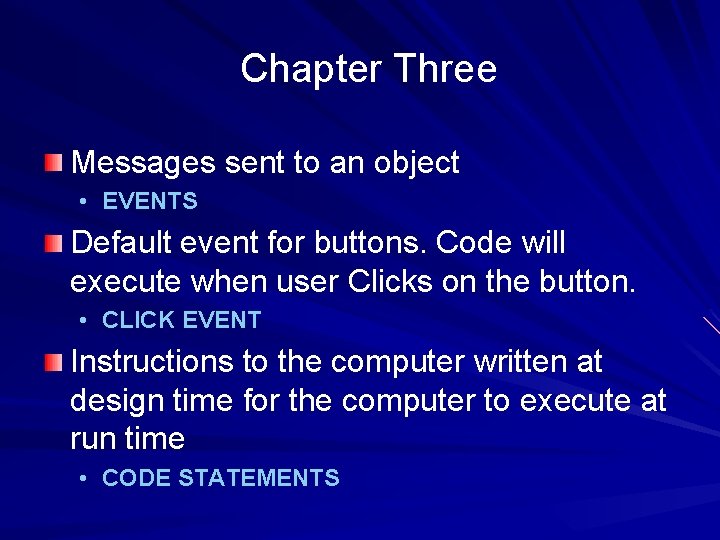 Chapter Three Messages sent to an object • EVENTS Default event for buttons. Code Chapter Three Messages sent to an object • EVENTS Default event for buttons. Code