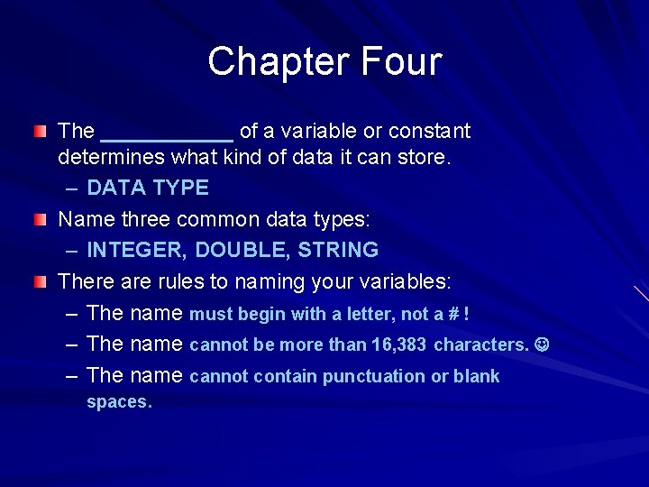 Chapter Four The ______ of a variable or constant determines what kind of data Chapter Four The ______ of a variable or constant determines what kind of data