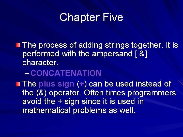 Chapter Five The process of adding strings together. It is performed with the ampersand Chapter Five The process of adding strings together. It is performed with the ampersand