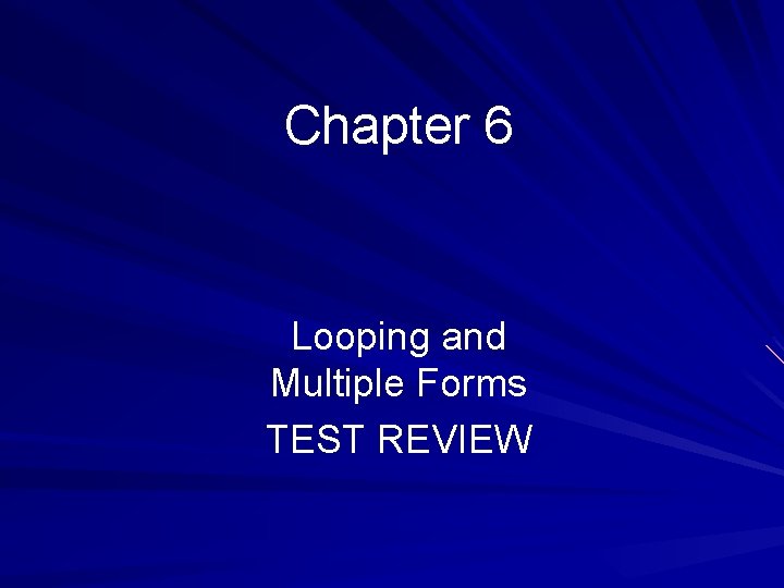 Chapter 6 Looping and Multiple Forms TEST REVIEW Chapter 6 Looping and Multiple Forms TEST REVIEW
