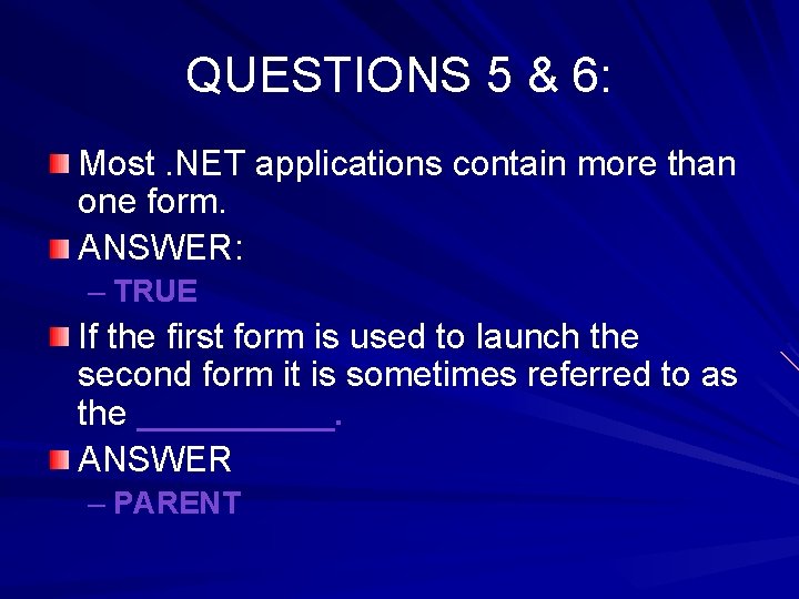 QUESTIONS 5 & 6: Most. NET applications contain more than one form. ANSWER: – QUESTIONS 5 & 6: Most. NET applications contain more than one form. ANSWER: –