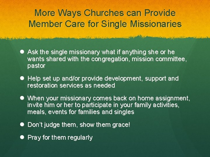 More Ways Churches can Provide Member Care for Single Missionaries Ask the single missionary