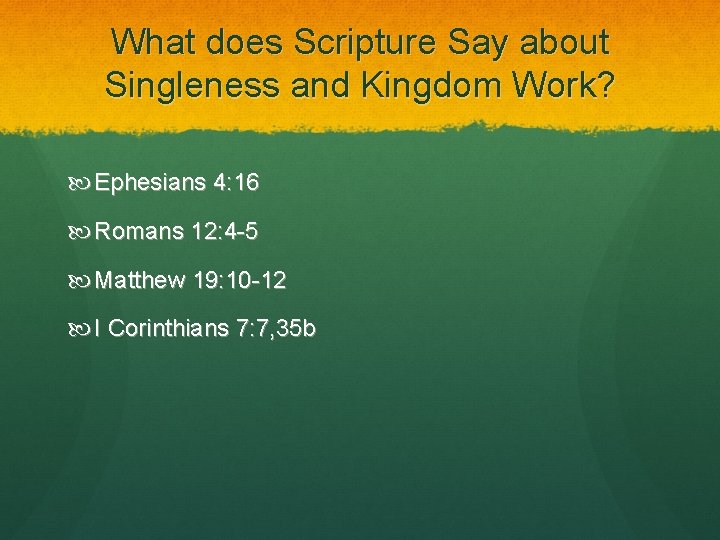 What does Scripture Say about Singleness and Kingdom Work? Ephesians 4: 16 Romans 12: