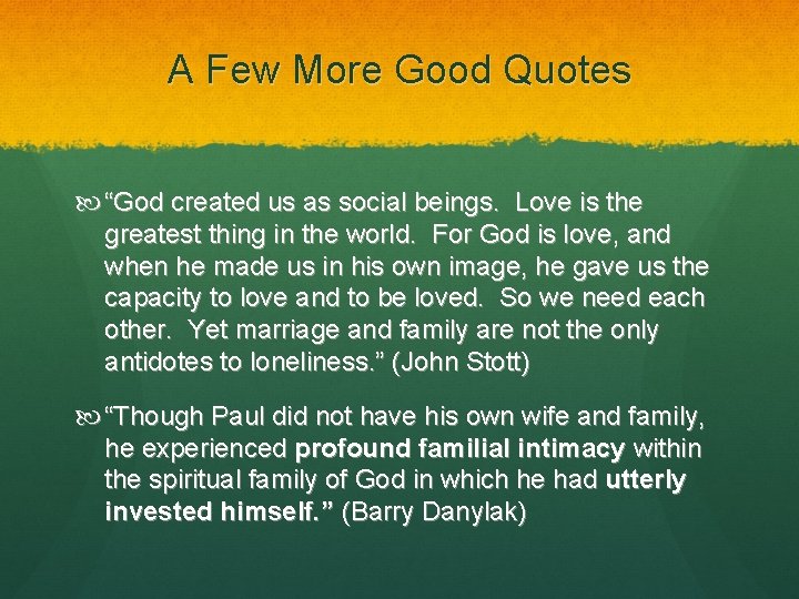 A Few More Good Quotes “God created us as social beings. Love is the